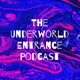 The Underworld Entrance Podcast