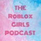 THE Roblox GIRLS PODCAST 