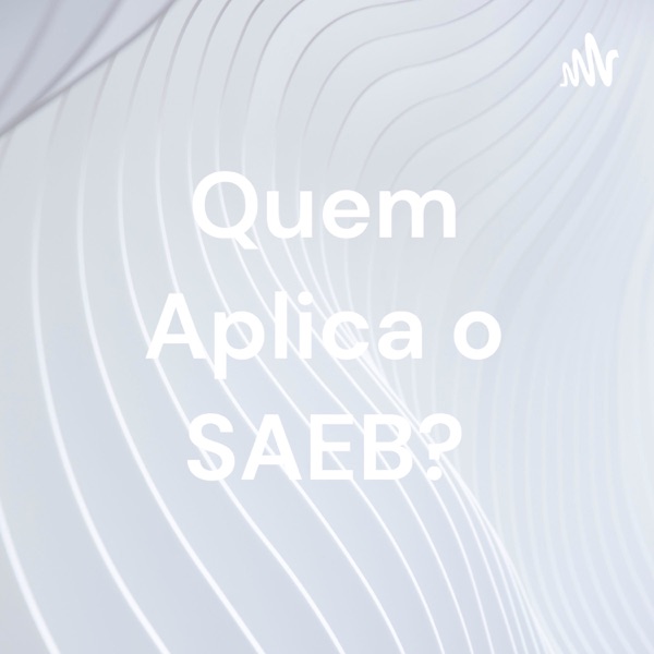 Quem Aplica o SAEB?