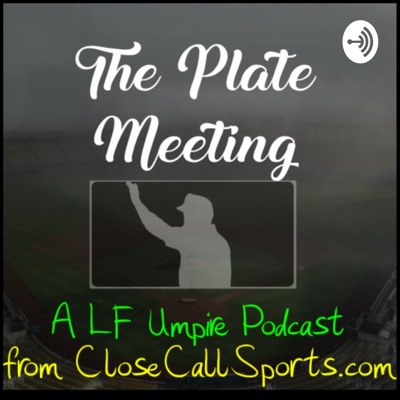 The Plate Meeting, a LF Umpire Podcast from Close Call Sports The Plate Meeting, a LF Umpire Podcast from Close Call Sports
