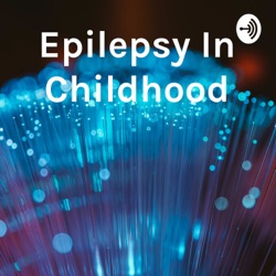 Childhood Epilepsy : Part 1 Introduction