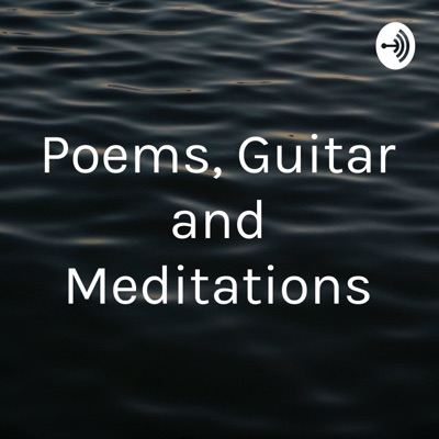 Poems, Guitar and Meditations