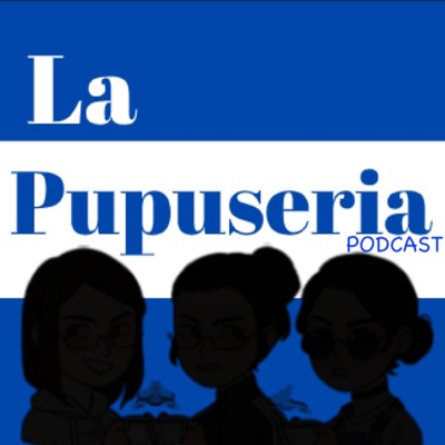 La Pupuseria Podcast