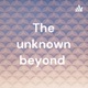 The unknown beyond 