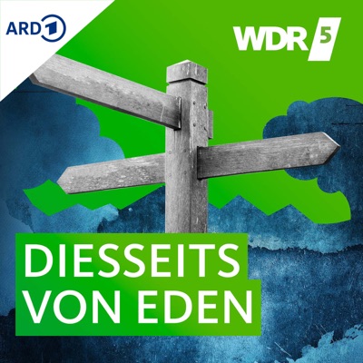 WDR 5 Diesseits von Eden - ganze Sendung WDR 5 Diesseits von Eden - ganze Sendung