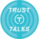 Trust Talks