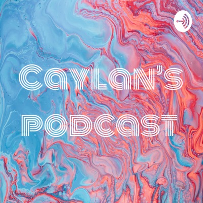 Caylan’s podcast