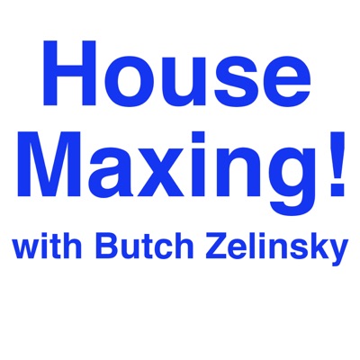 HouseMaxing! with Butch Zelinsky