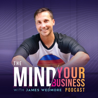 The Mind Your Business Podcast:James Wedmore