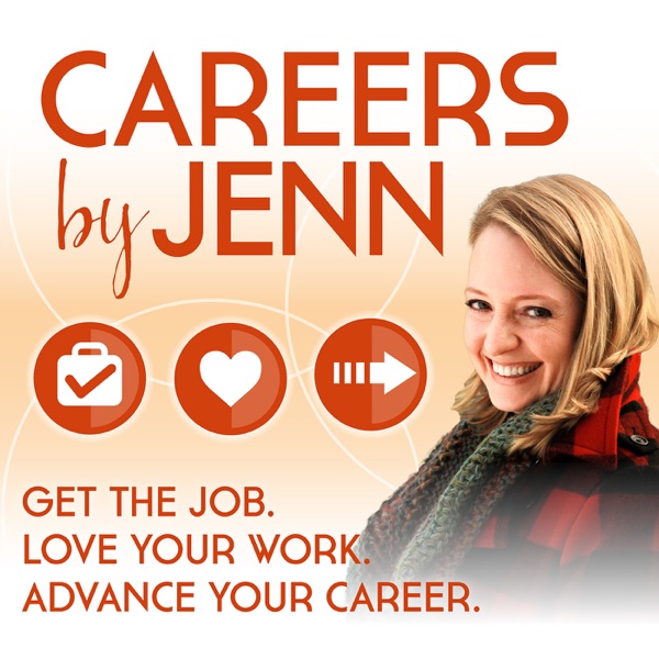 Careers by Jenn  Podcast: Get the Job, Love Your Work, Advance Your Career