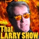 That LARRY SHOW