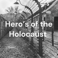 Hero’s of the Holocaust podcast