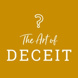 The Art of Deceit Podcast