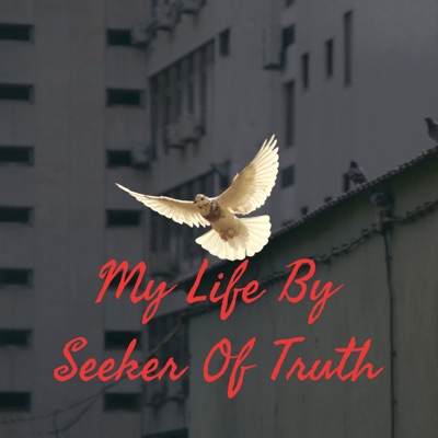 My Life By Seeker Of Truth