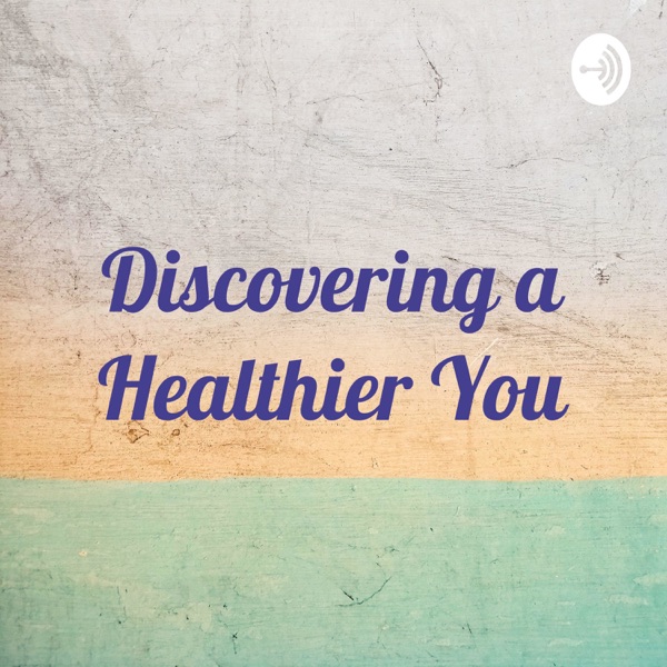 Discovering a Healthier You