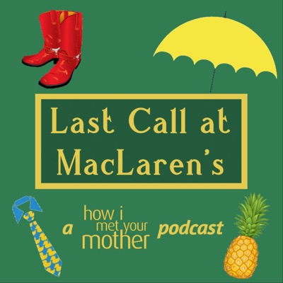 Last Call at MacLaren's - A How I Met Your Mother Podcast