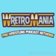 WretroMania : Pro Wrestling Podcast Network