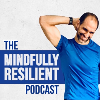 The Mindfully Resilient Podcast