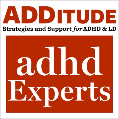 ADHD Experts Podcast:ADDitude