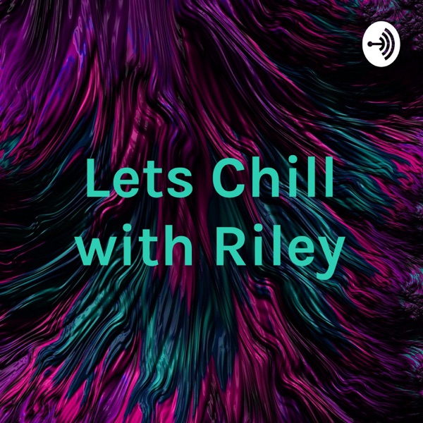 Lets Chill with Riley