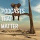 Podcasts That Matter