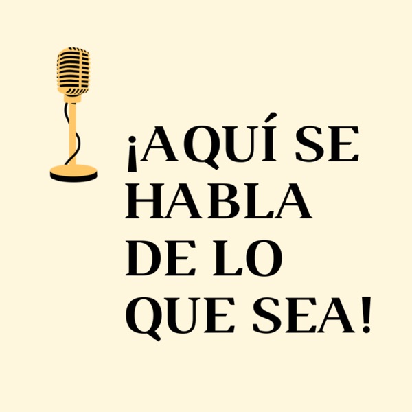 Aquí se habla de lo que sea