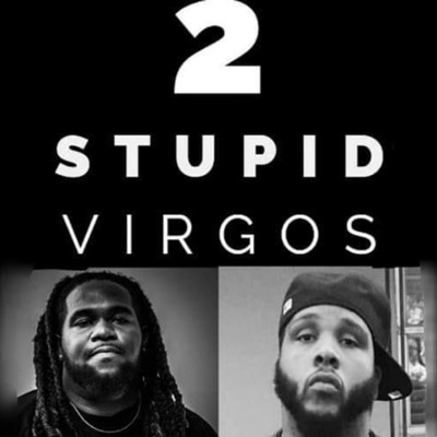2 STUPID VIRGOS 2 STUPID VIRGOS