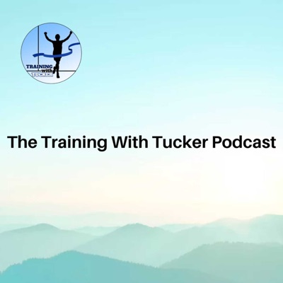 The Training With Tucker Podcast | Running Tips The Training With Tucker Podcast | Running Tips
