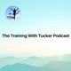 The Training With Tucker Podcast | Running Tips 