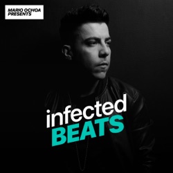 Mario Ochoa's Infected Beats Episode 225