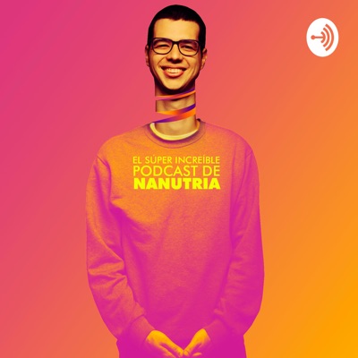 El Súper Increíble Podcast de Nanutria El Súper Increíble Podcast de Nanutria