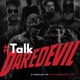 Episode 35: Recapping the #TalkDaredevil x #SavedDaredevil experience at San Diego Comic-Con 2022