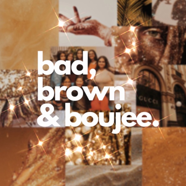bad, brown & boujee.