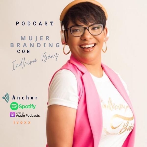 Podcast Mujer Branding con Indhira Baez