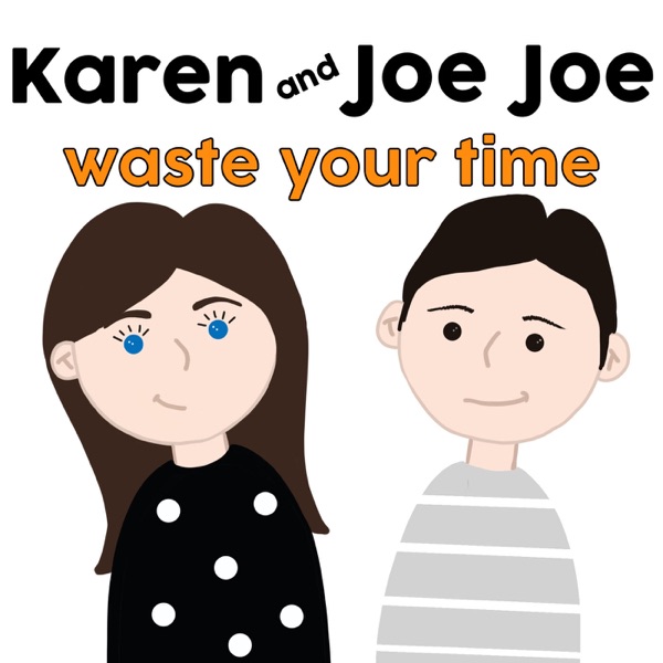 Karen and Joe Joe Waste Your Time Artwork