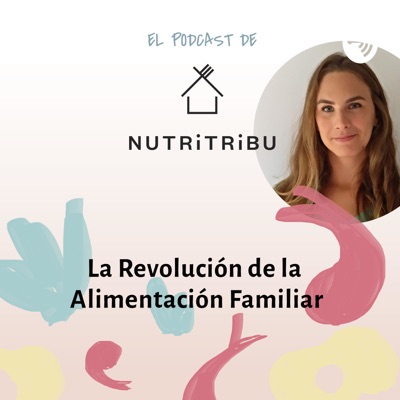 El podcast de Nutritribu. La Revolución de la Alimentación familiar.