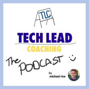 The Tech Lead Coaching Podcast from Michael Rice