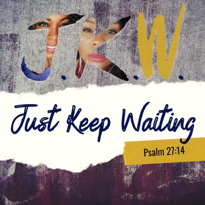 Just Keep Waiting Just Keep Waiting