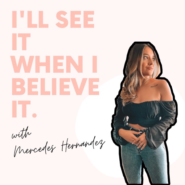 I'll See it When I Believe it Podcast