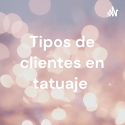 Tipos de clientes en tatuaje 