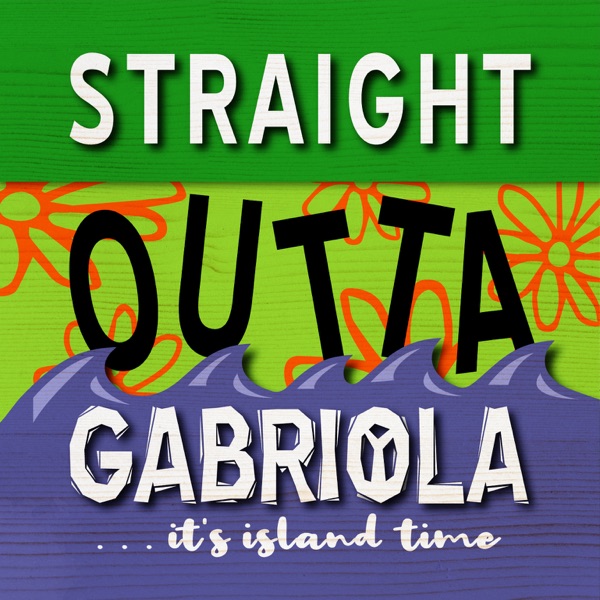 Straight Outta Gabriola . . ."it's island time"