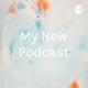 My New Podcast