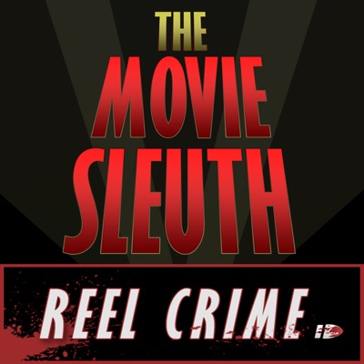 Reel Crime: The Movie Sleuth Podcast Reel Crime: The Movie Sleuth Podcast