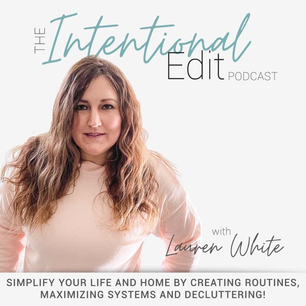 THE INTENTIONAL EDIT PODCAST - Simplify your life and home by creating routines, maximizing systems ... Artwork