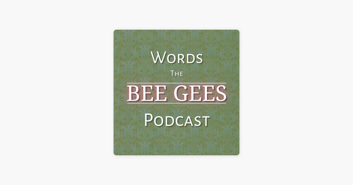 Words - The Bee Gees Podcast on Apple Podcasts