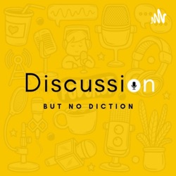 Discussion But No Diction