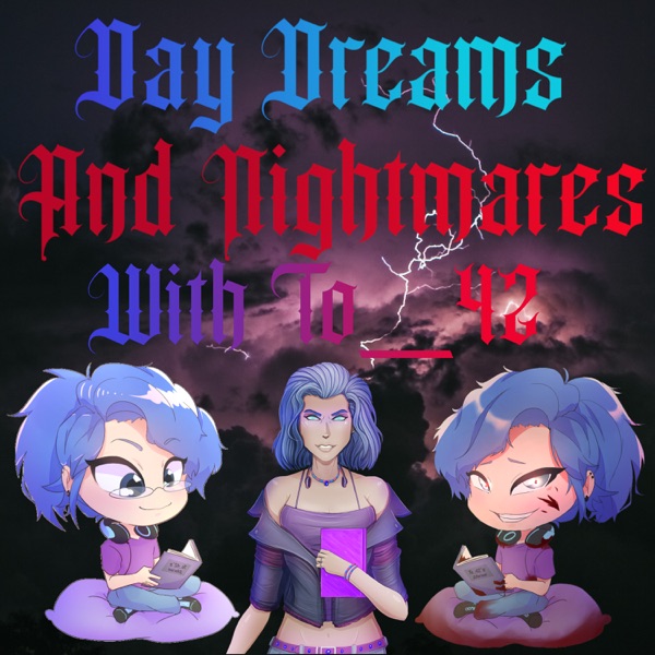Day Dreams and Nightmares with To_42 Artwork