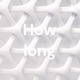 How long