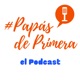 Papás de Primera el Podcast