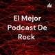 El Mejor Podcast De Rock 
